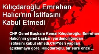 Kılıçdaroğlu Emrehan Halıcı'nın İstifasını Kabul Etmedi