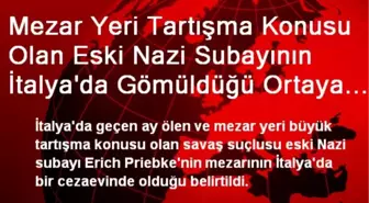 Mezar Yeri Tartışma Konusu Olan Eski Nazi Subayının İtalya'da Gömüldüğü Ortaya Çıktı