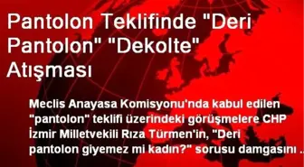 Pantolon Teklifinde 'Deri Pantolon' 'Dekolte' Atışması