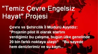 'Temiz Çevre Engelsiz Hayat' Projesi