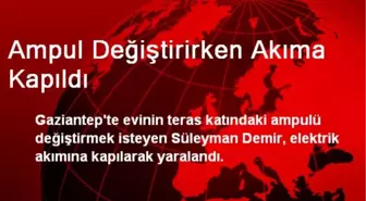 Ampul Değiştirirken Akıma Kapıldı