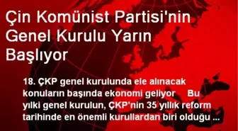 Çin Komünist Partisi'nin Genel Kurulu Yarın Başlıyor