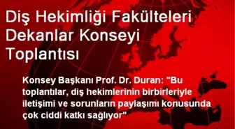 Diş Hekimliği Fakülteleri Dekanlar Konseyi Toplantısı