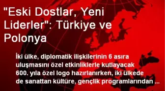 'Eski Dostlar, Yeni Liderler': Türkiye ve Polonya