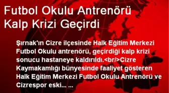 Futbol Okulu Antrenörü Kalp Krizi Geçirdi