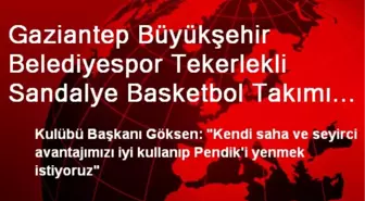 Gaziantep Büyükşehir Belediyespor Tekerlekli Sandalye Basketbol Takımı Galibiyet Peşinde