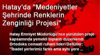 Hatay'da 'Medeniyetler Şehrinde Renklerin Zenginliği Projesi'