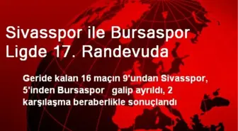 Sivasspor ile Bursaspor Ligde 17. Randevuda