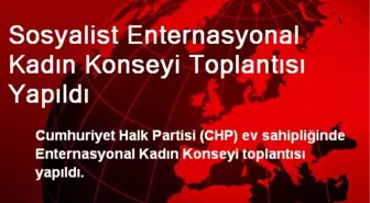 Sosyalist Enternasyonal Kadın Konseyi Toplantısı Yapıldı