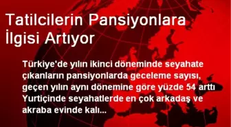 Tatilcilerin Pansiyonlara İlgisi Artıyor