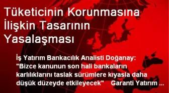 Tüketicinin Korunmasına İlişkin Tasarının Yasalaşması