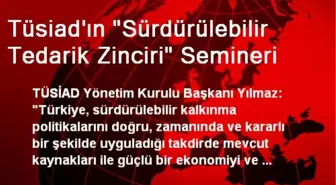 Tüsiad'ın 'Sürdürülebilir Tedarik Zinciri' Semineri