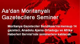 Aa'dan Moritanyalı Gazetecilere Seminer