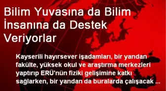 Bilim Yuvasına da Bilim İnsanına da Destek Veriyorlar