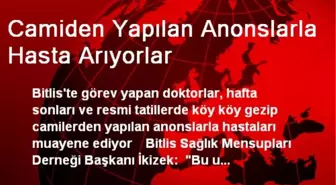 Camiden Yapılan Anonslarla Hasta Arıyorlar