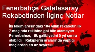 Fenerbahçe Galatasaray Rekabetinden İlginç Notlar