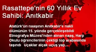 Rasattepe'nin 60 Yıllık Ev Sahibi: Anıtkabir