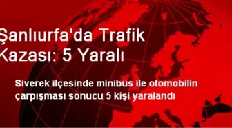 Şanlıurfa'da Trafik Kazası: 5 Yaralı