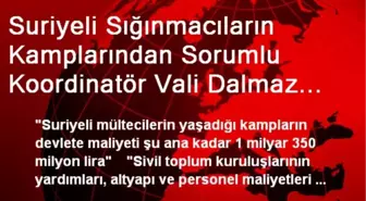 Suriyeli Sığınmacıların Kamplarından Sorumlu Koordinatör Vali Dalmaz Açıklaması