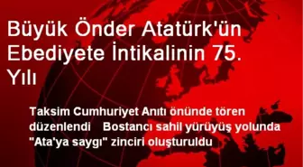 Büyük Önder Atatürk'ün Ebediyete İntikalinin 75. Yılı