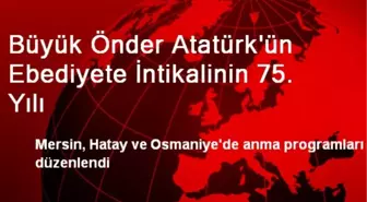 Büyük Önder Atatürk'ün Ebediyete İntikalinin 75. Yılı