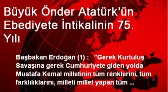 Büyük Önder Atatürk'ün Ebediyete İntikalinin 75. Yılı