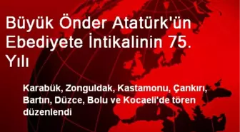 Büyük Önder Atatürk'ün Ebediyete İntikalinin 75. Yılı