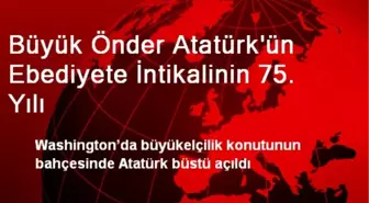 Büyük Önder Atatürk'ün Ebediyete İntikalinin 75. Yılı