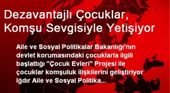 Dezavantajlı Çocuklar, Komşu Sevgisiyle Yetişiyor