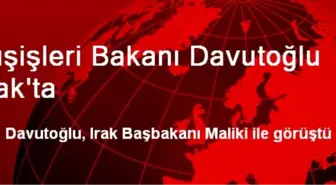 Dışişleri Bakanı Davutoğlu Irak'ta