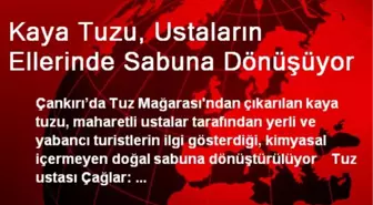 Kaya Tuzu, Ustaların Ellerinde Sabuna Dönüşüyor