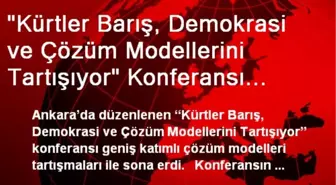 'Kürtler Barış, Demokrasi ve Çözüm Modellerini Tartışıyor' Konferansı Sona Erdi