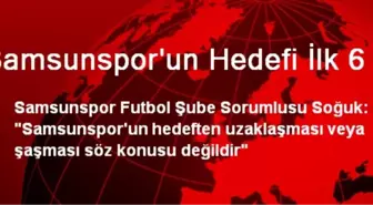 Samsunspor'un Hedefi İlk 6