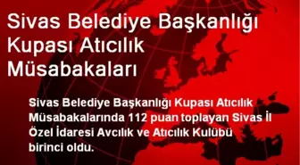 Sivas Belediye Başkanlığı Kupası Atıcılık Müsabakaları