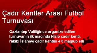 Çadır Kentler Arası Futbol Turnuvası