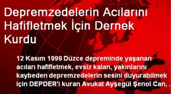 Depremzedelerin Acılarını Hafifletmek İçin Dernek Kurdu