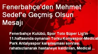 Fenerbahçe'den Mehmet Sedef'e Geçmiş Olsun Mesajı