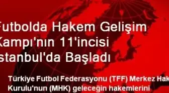 Futbolda Hakem Gelişim Kampı'nın 11'incisi İstanbul'da Başladı