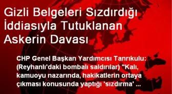 Gizli Belgeleri Sızdırdığı İddiasıyla Tutuklanan Askerin Davası