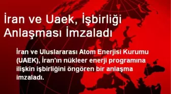 İran ve Uaek, İşbirliği Anlaşması İmzaladı