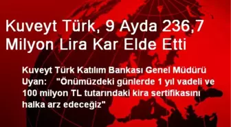 Kuveyt Türk, 9 Ayda 236,7 Milyon Lira Kar Elde Etti