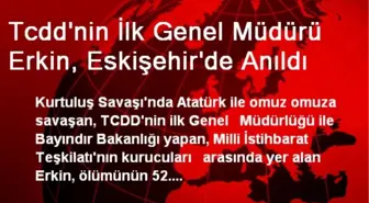 Tcdd'nin İlk Genel Müdürü Erkin, Eskişehir'de Anıldı