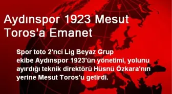 Aydınspor 1923 Mesut Toros'a Emanet