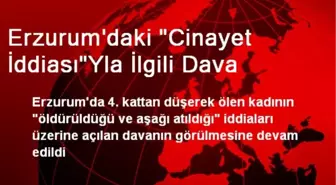 Erzurum'daki 'Cinayet İddiası'Yla İlgili Dava