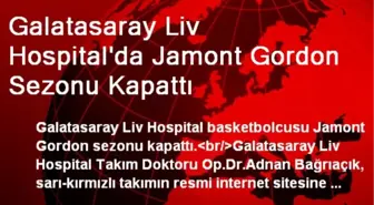 Galatasaray Liv Hospital'da Jamont Gordon Sezonu Kapattı