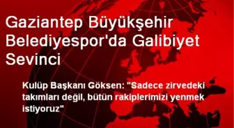 Gaziantep Büyükşehir Belediyespor'da Galibiyet Sevinci