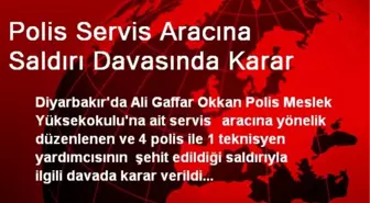 Polis Servis Aracına Saldırı Davasında Karar