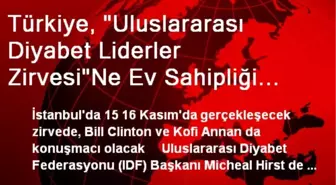 Türkiye, 'Uluslararası Diyabet Liderler Zirvesi'Ne Ev Sahipliği Yapacak