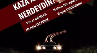 'Kaza Anında Neredeydin?' Adlı Oyun 15 Kasım'da Kartal'da