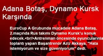Adana Botaş, Dynamo Kursk Karşında
